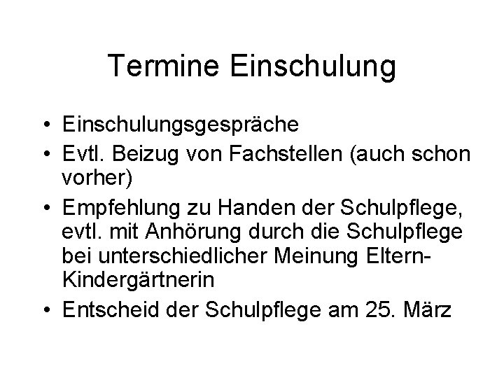 Termine Einschulung • Einschulungsgespräche • Evtl. Beizug von Fachstellen (auch schon vorher) • Empfehlung