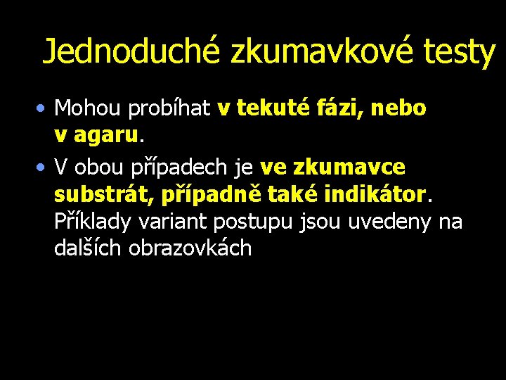 Jednoduché zkumavkové testy • Mohou probíhat v tekuté fázi, nebo v agaru. • V