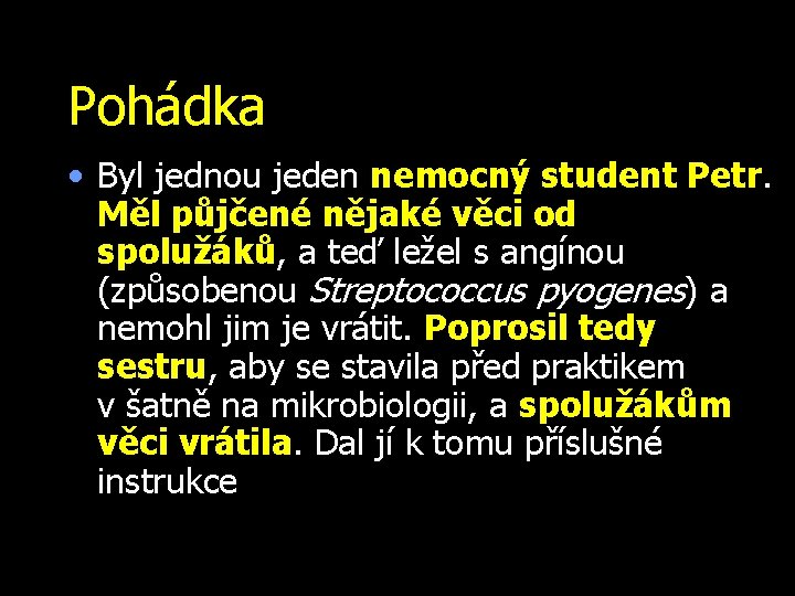 Pohádka • Byl jednou jeden nemocný student Petr. Měl půjčené nějaké věci od spolužáků,