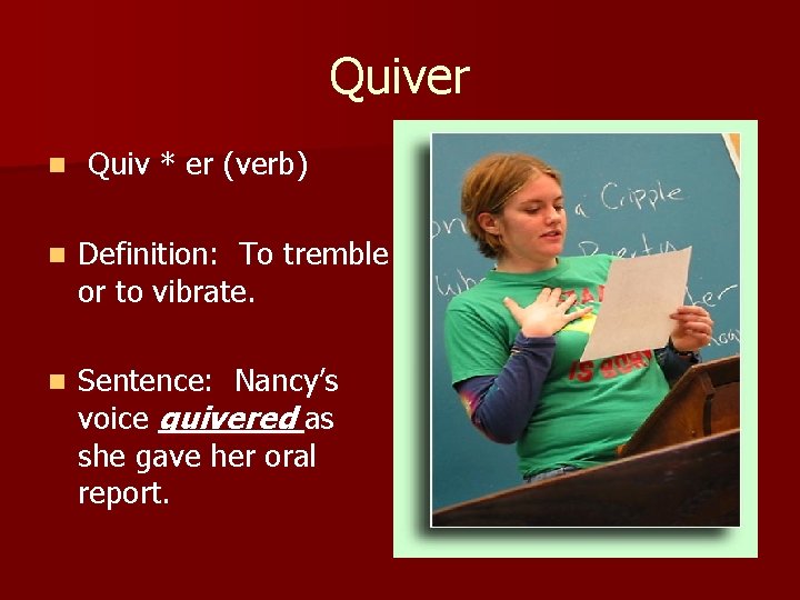 Quiver n Quiv * er (verb) n Definition: To tremble or to vibrate. n