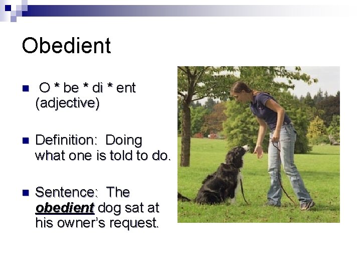 Obedient n O * be * di * ent (adjective) n Definition: Doing what