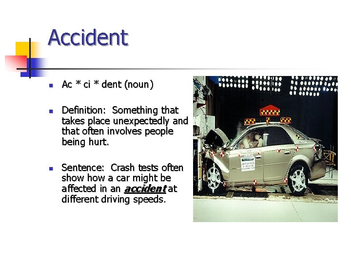 Accident n n n Ac * ci * dent (noun) Definition: Something that takes