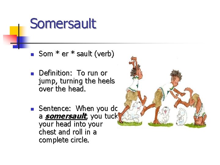 Somersault n n n Som * er * sault (verb) Definition: To run or