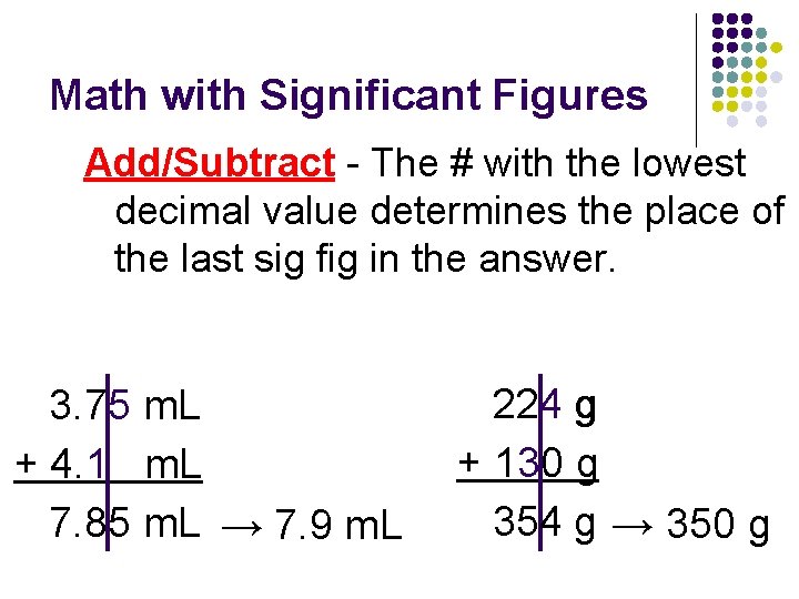 Math with Significant Figures Add/Subtract - The # with the lowest decimal value determines