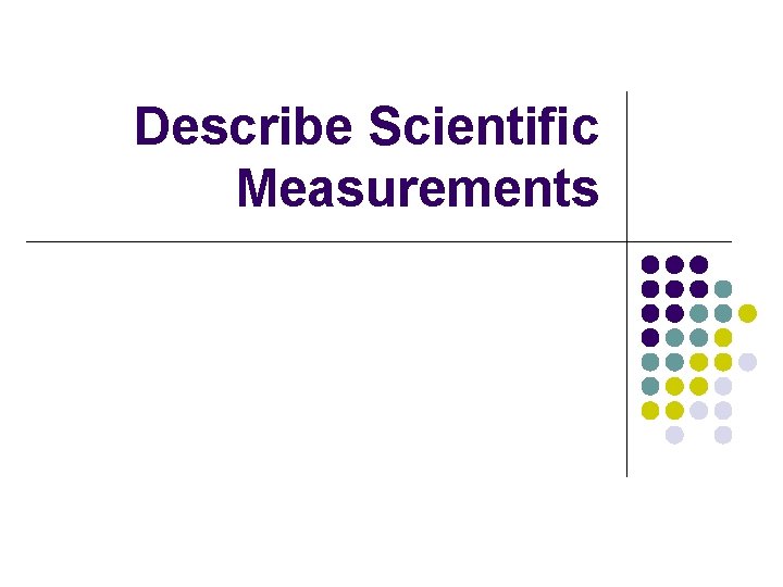 Describe Scientific Measurements 