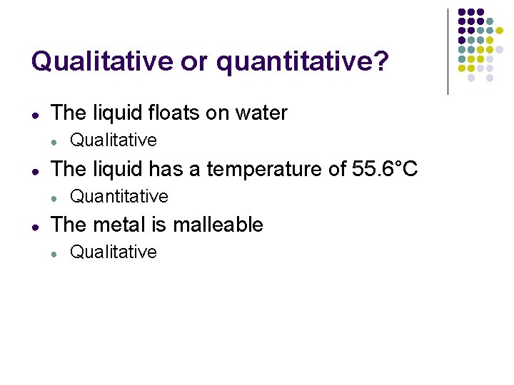 Qualitative or quantitative? ● The liquid floats on water ● ● The liquid has