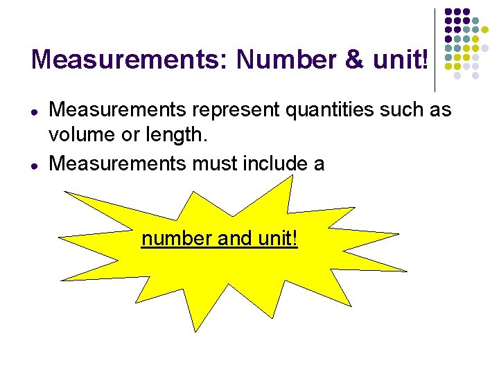 Measurements: Number & unit! ● ● Measurements represent quantities such as volume or length.