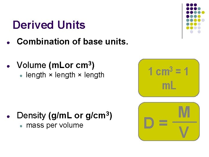 Derived Units ● Combination of base units. ● Volume (m. Lor cm 3) ●