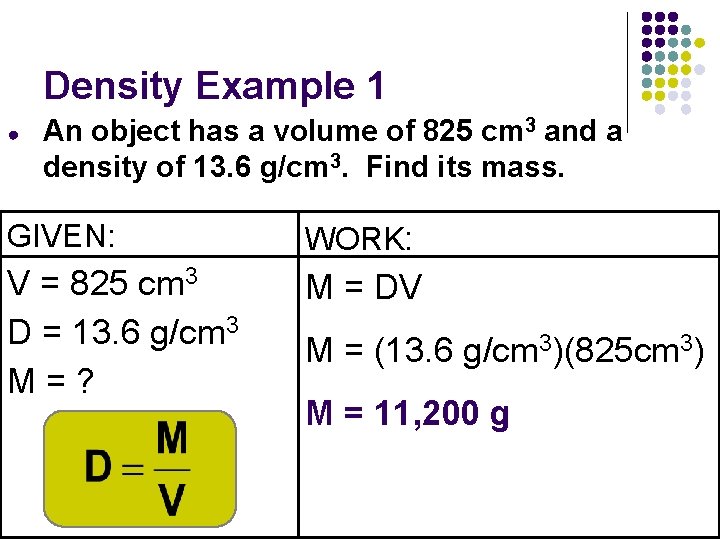 Density Example 1 ● An object has a volume of 825 cm 3 and