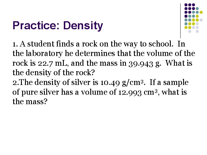 Practice: Density 1. A student finds a rock on the way to school. In