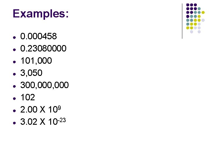 Examples: ● ● ● ● 0. 000458 0. 23080000 101, 000 3, 050 300,