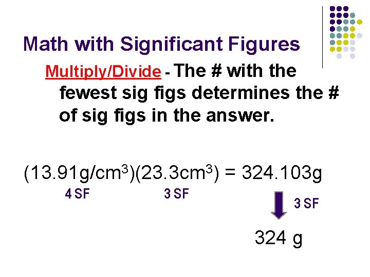 Math with Significant Figures Multiply/Divide - The # with the fewest sig figs determines