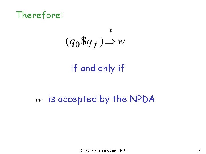 Therefore: if and only if is accepted by the NPDA Courtesy Costas Busch -