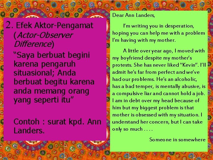 2. Efek Aktor-Pengamat (Actor-Observer Difference) “Saya berbuat begini karena pengaruh situasional; Anda berbuat begitu