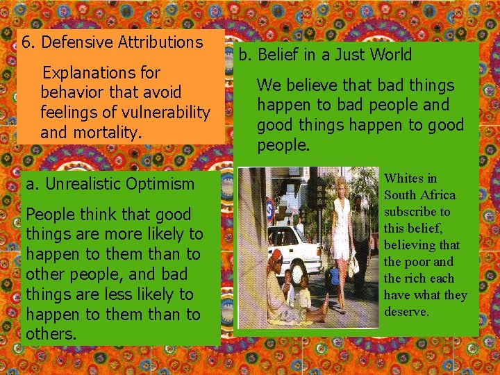 6. Defensive Attributions Explanations for behavior that avoid feelings of vulnerability and mortality. a.