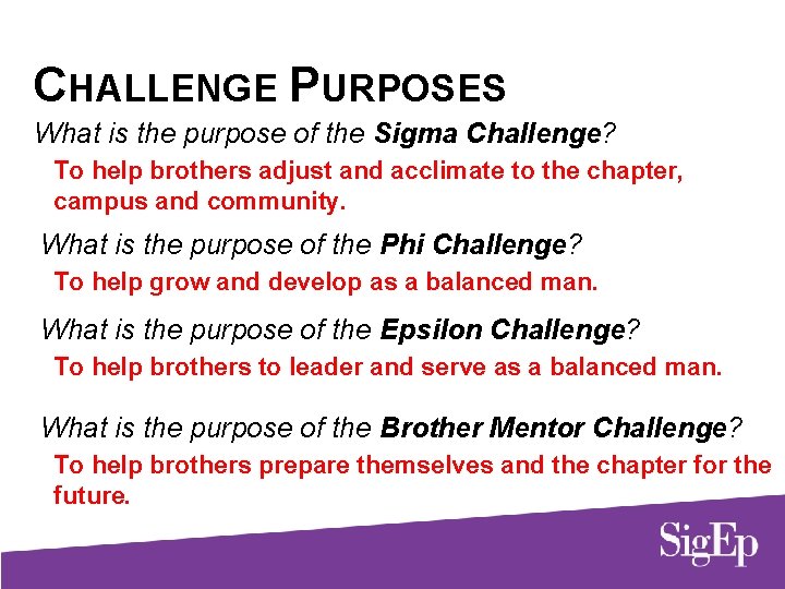 CHALLENGE PURPOSES What is the purpose of the Sigma Challenge? To help brothers adjust