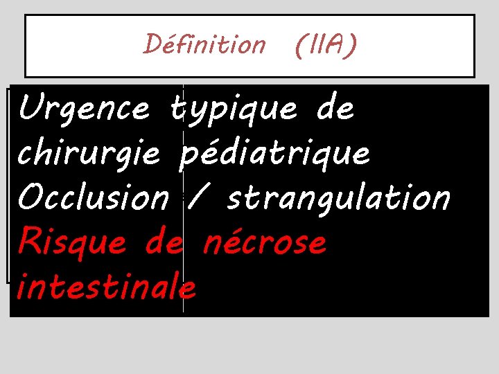 Définition (IIA) Urgence typique de chirurgie pédiatrique Occlusion / strangulation Risque de nécrose intestinale