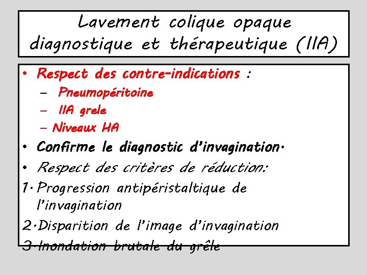 Lavement colique opaque diagnostique et thérapeutique (IIA) • Respect des contre-indications : – Pneumopéritoine