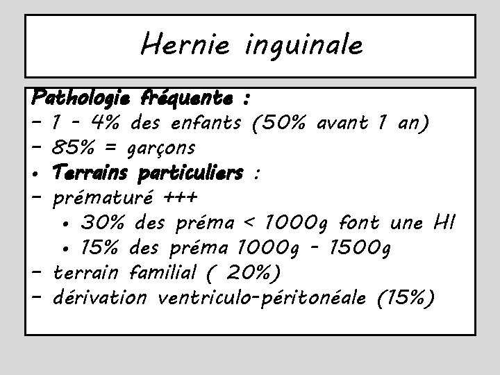 Hernie inguinale Pathologie fréquente : – 1 - 4% des enfants (50% avant 1