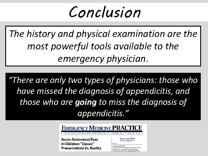 Conclusion The history and physical examination are the most powerful tools available to the