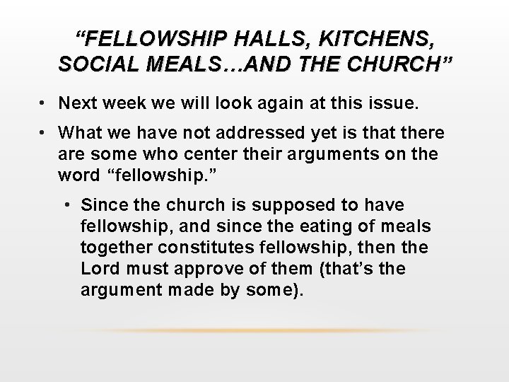 “FELLOWSHIP HALLS, KITCHENS, SOCIAL MEALS…AND THE CHURCH” • Next week we will look again