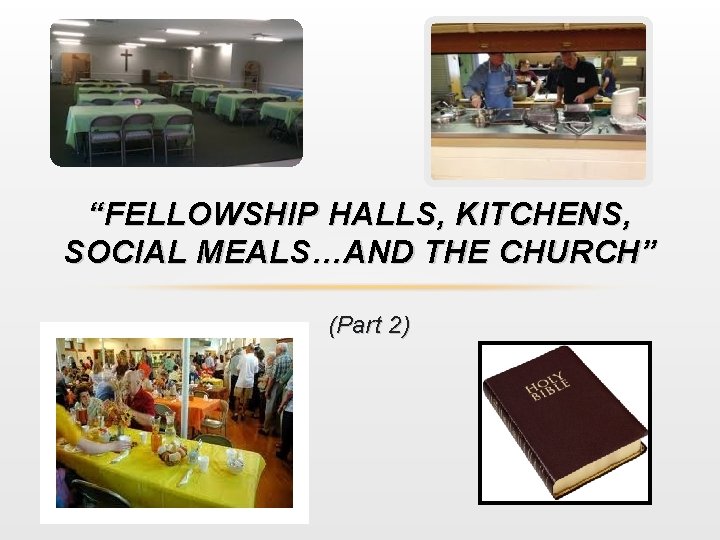 “FELLOWSHIP HALLS, KITCHENS, SOCIAL MEALS…AND THE CHURCH” (Part 2) 