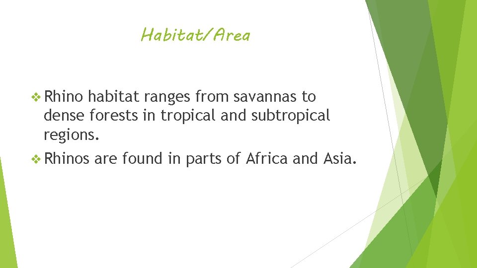 Habitat/Area v Rhino habitat ranges from savannas to dense forests in tropical and subtropical