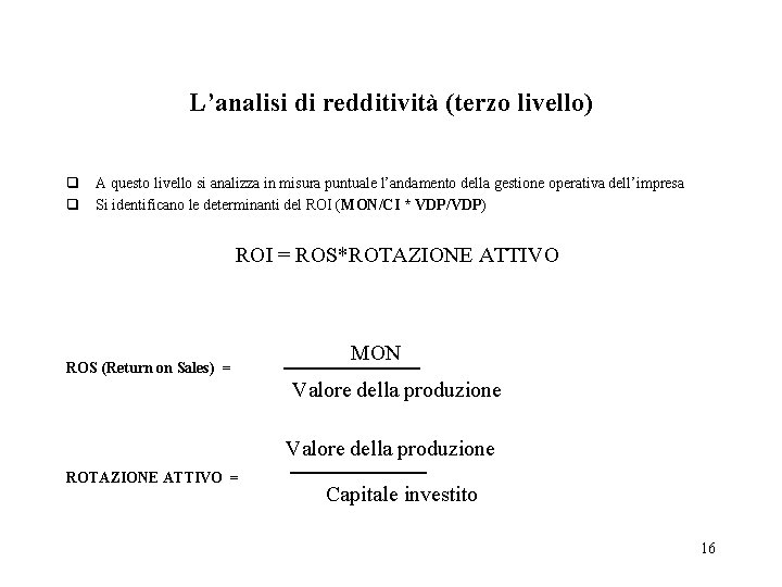 L’analisi di redditività (terzo livello) q A questo livello si analizza in misura puntuale