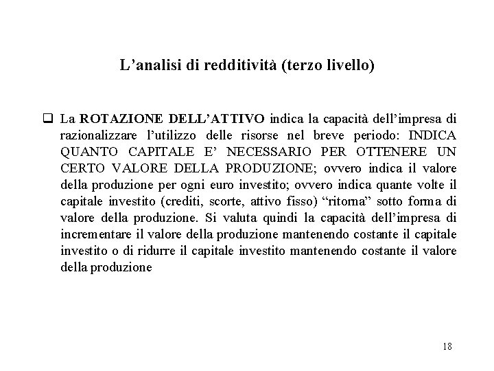 L’analisi di redditività (terzo livello) q La ROTAZIONE DELL’ATTIVO indica la capacità dell’impresa di