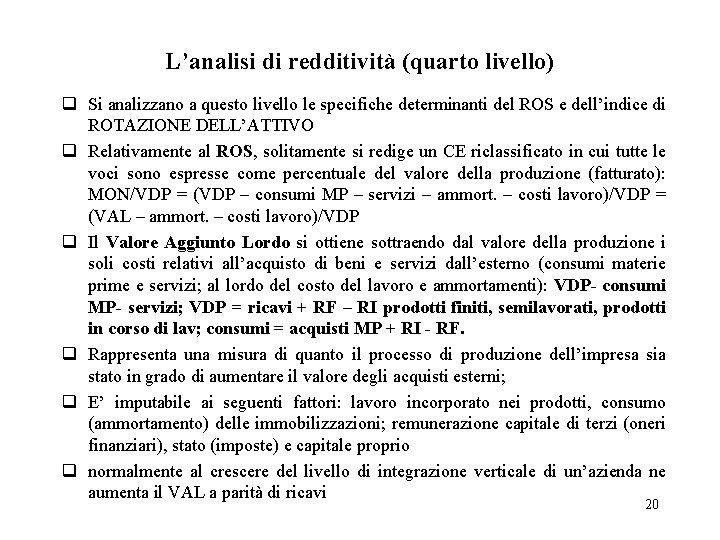 L’analisi di redditività (quarto livello) q Si analizzano a questo livello le specifiche determinanti