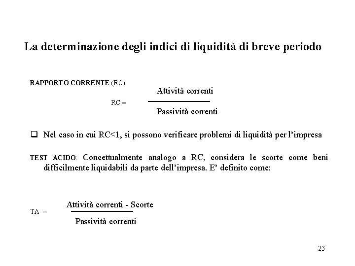 La determinazione degli indici di liquidità di breve periodo RAPPORTO CORRENTE (RC) RC =