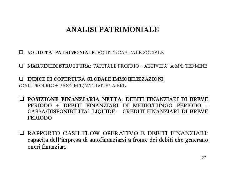 ANALISI PATRIMONIALE q SOLIDITA’ PATRIMONIALE: EQUITY/CAPITALE SOCIALE q MARGINEDI STRUTTURA: CAPITALE PROPRIO – ATTIVITA’