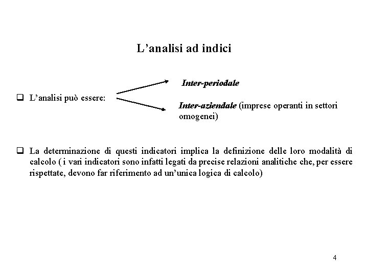 L’analisi ad indici Inter-periodale q L’analisi può essere: Inter-aziendale (imprese operanti in settori omogenei)