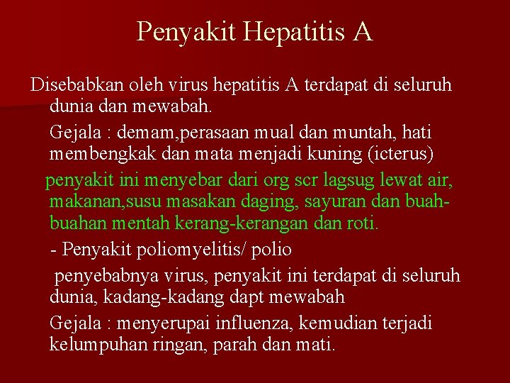 Penyakit Hepatitis A Disebabkan oleh virus hepatitis A terdapat di seluruh dunia dan mewabah.