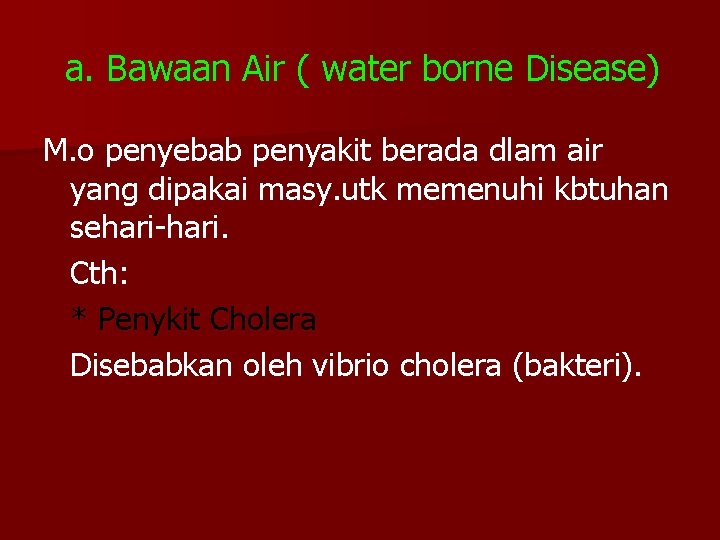 a. Bawaan Air ( water borne Disease) M. o penyebab penyakit berada dlam air