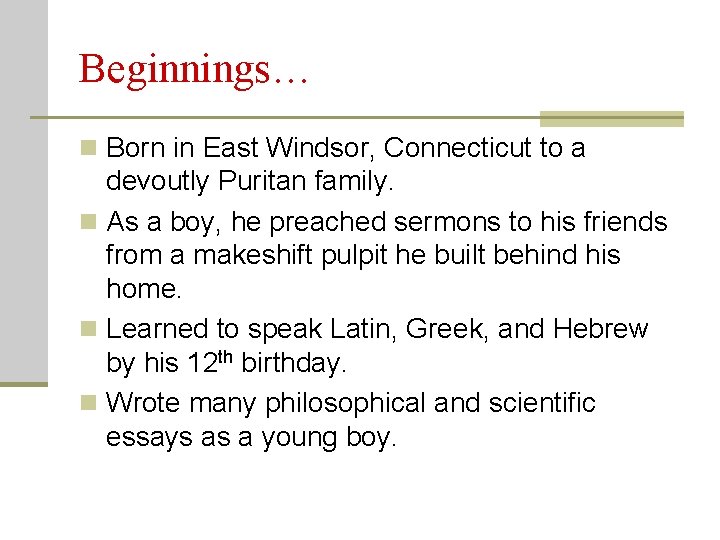 Beginnings… n Born in East Windsor, Connecticut to a devoutly Puritan family. n As