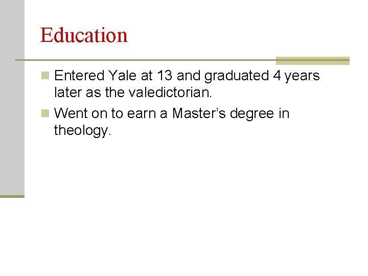 Education n Entered Yale at 13 and graduated 4 years later as the valedictorian.