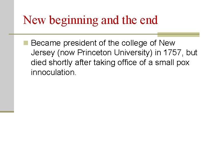 New beginning and the end n Became president of the college of New Jersey