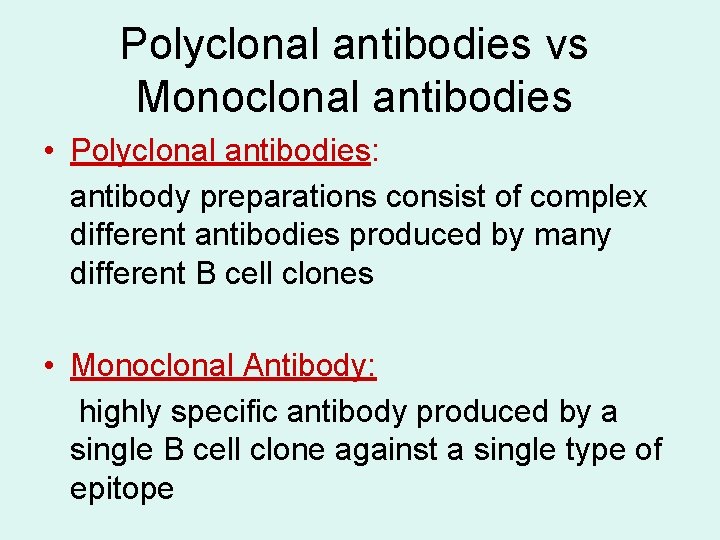 Polyclonal antibodies vs Monoclonal antibodies • Polyclonal antibodies: antibody preparations consist of complex different