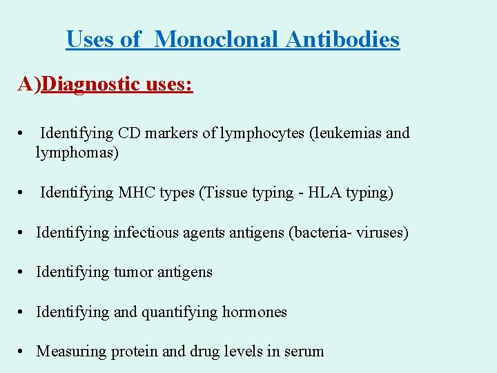 Uses of Monoclonal Antibodies A)Diagnostic uses: • Identifying CD markers of lymphocytes (leukemias and