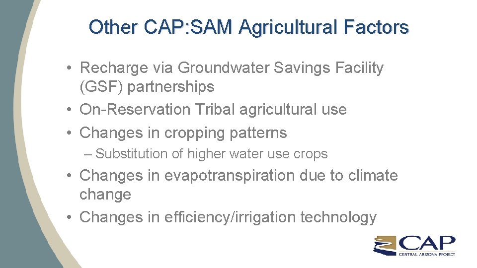 Other CAP: SAM Agricultural Factors • Recharge via Groundwater Savings Facility (GSF) partnerships •