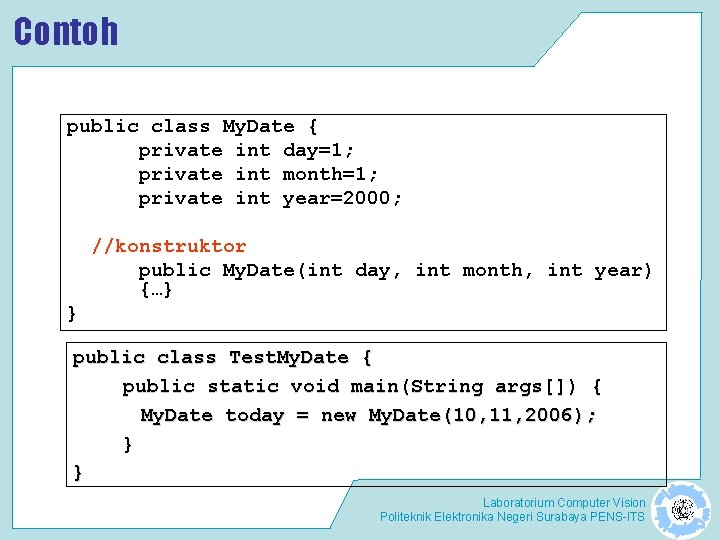 Contoh public class My. Date { private int day=1; private int month=1; private int