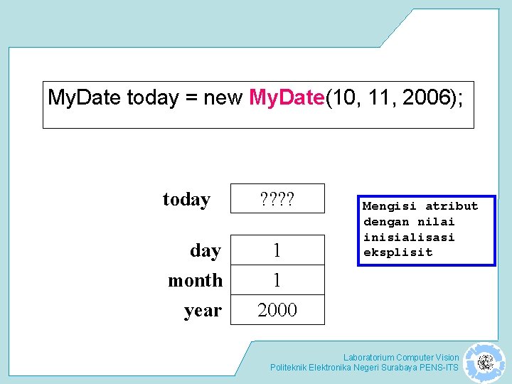 My. Date today = new My. Date(10, 11, 2006); today ? ? day month
