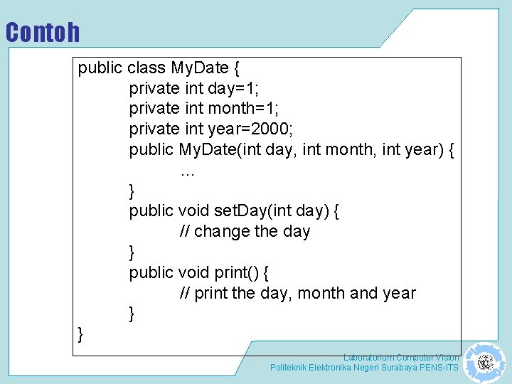 Contoh public class My. Date { private int day=1; private int month=1; private int