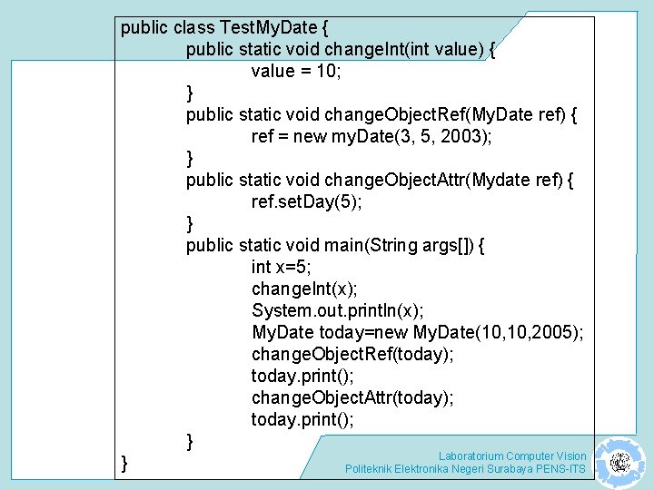 public class Test. My. Date { public static void change. Int(int value) { value