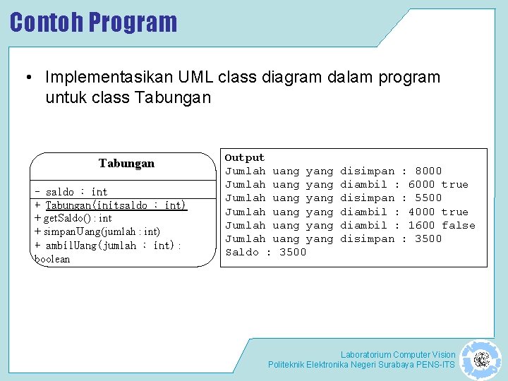 Contoh Program • Implementasikan UML class diagram dalam program untuk class Tabungan - saldo