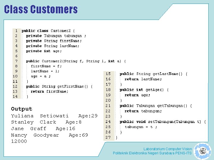 Class Customers Output Yuliana Setiowati Age: 29 Stanley Clark Age: 8 Jane Graff Age: