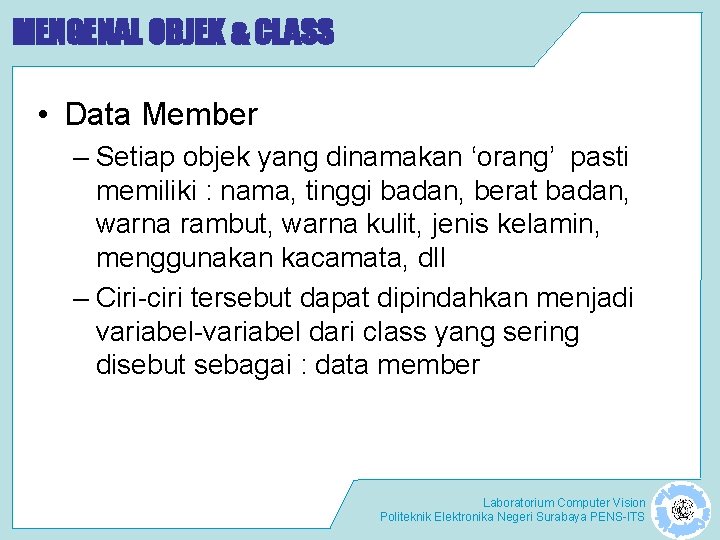 MENGENAL OBJEK & CLASS • Data Member – Setiap objek yang dinamakan ‘orang’ pasti
