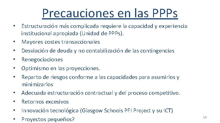 Precauciones en las PPPs • Estructuración más complicada requiere la capacidad y experiencia institucional