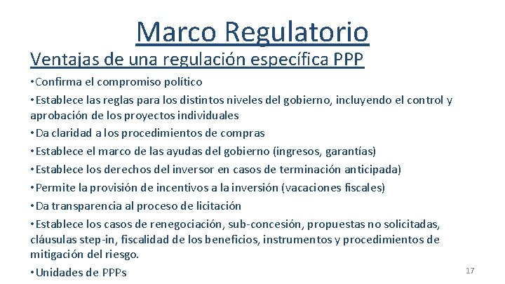 Marco Regulatorio Ventajas de una regulación específica PPP • Confirma el compromiso político •